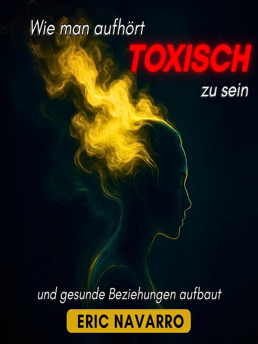 Cover image for Wie man aufhört, toxisch zu sein, und gesunde Beziehungen aufbaut. Selbstwahrnehmung, Werkzeuge, um Manipulation zu durchbrechen, Bindung zu heilen und dauerhafte Verbindungen zu schaffen